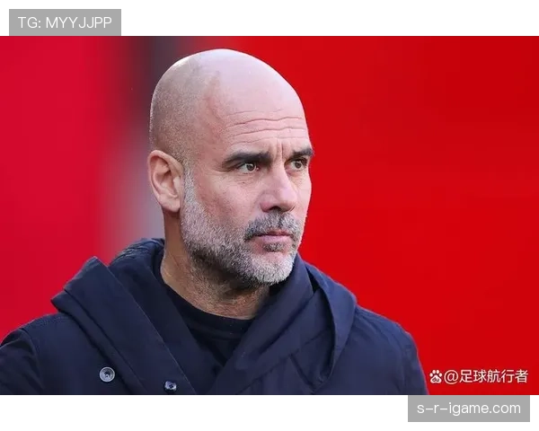 瓜迪奥拉团队战术革新：攻防转换体系实现突破性升级